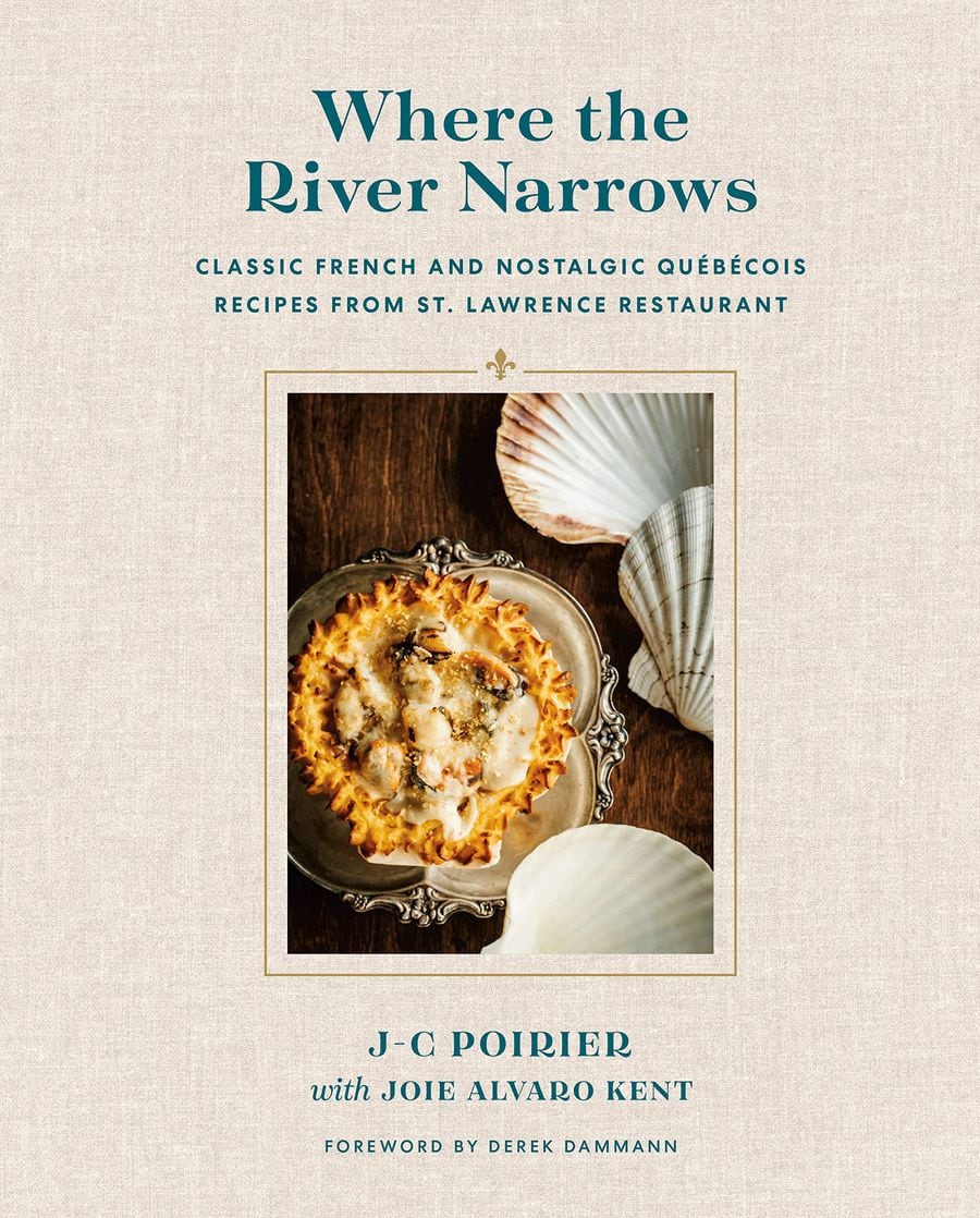 Where the River Narrows: Classic French & Nostalgic Québécois Recipes From St. Lawrence Restaurant