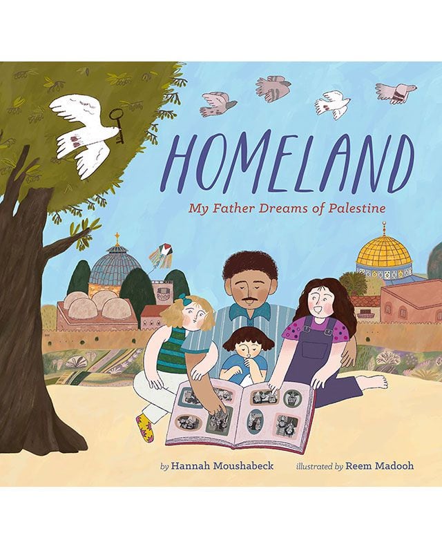 Homeland: My Father Dreams of Palestine by Hannah Moushabeck, illustrated by Reem Madooh
