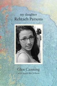 Cover_My Daughter Rehtaeh Parsons.jpgmemoir by the father of Rehtaeh ParsonsHandout  