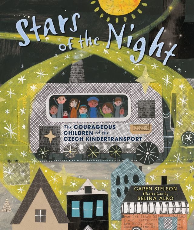 Stars of the Night: The Courageous Children of the Czech Kindertransport by Caren Stelson, illustrated by Selina Alko