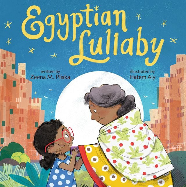 Egyptian Lullaby by Zeena M. Pliska, illustrated by Hatem Aly